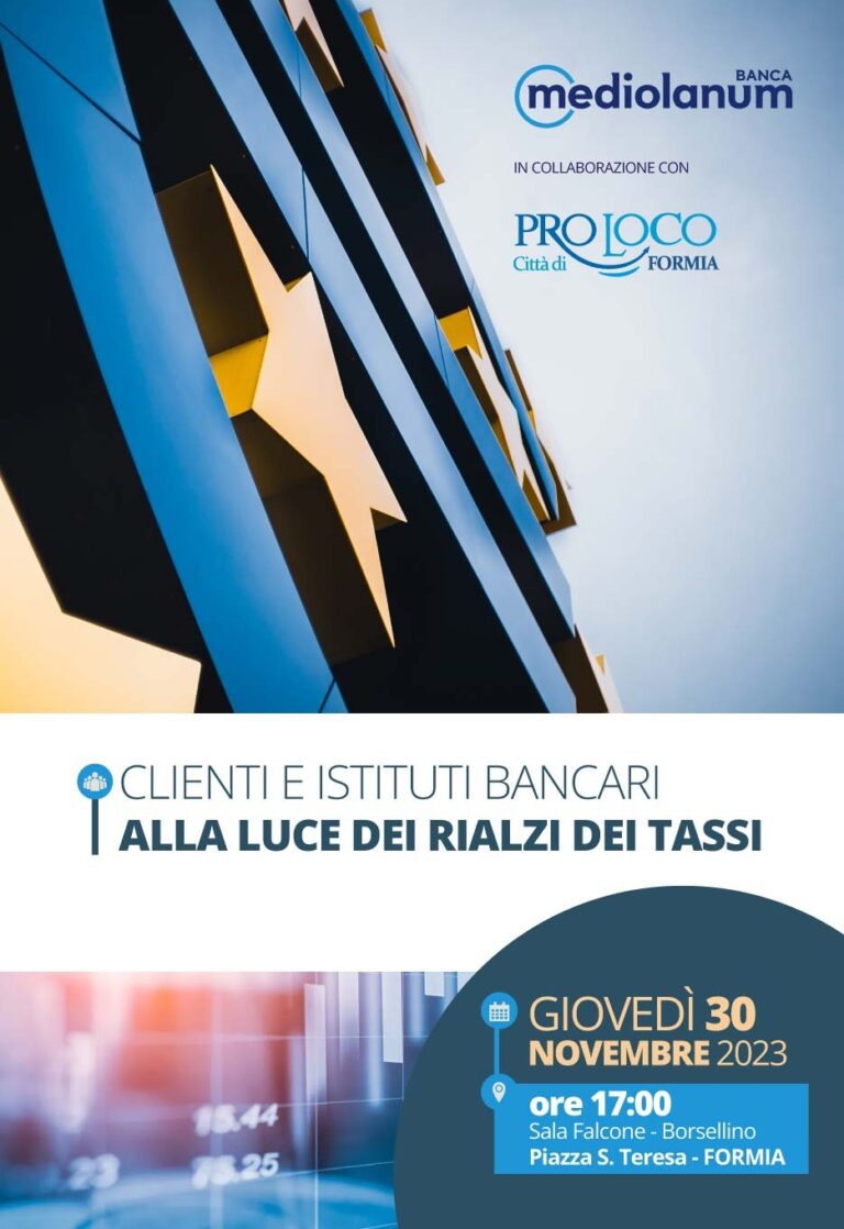 “Clienti e Istituti bancari alla luce dei rialzi dei tassi” Banca Mediolanum e Pro Loco – Città di Formia, giovedì 30 novembre.