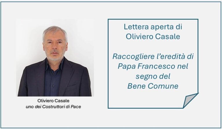 Lettera aperta di Oliviero Casale: raccogliere l’eredità di Papa Francesco nel segno del Bene Comune
