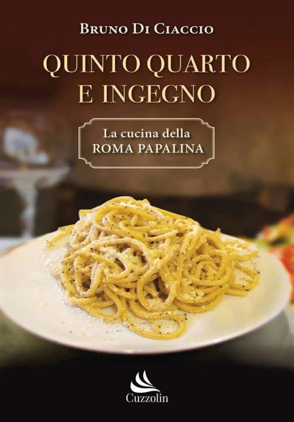Quinto Quarto e Ingegno. La Cucina della Roma papalina. L’ultima fatica dello scrittore gaetano Bruno Di Ciaccio