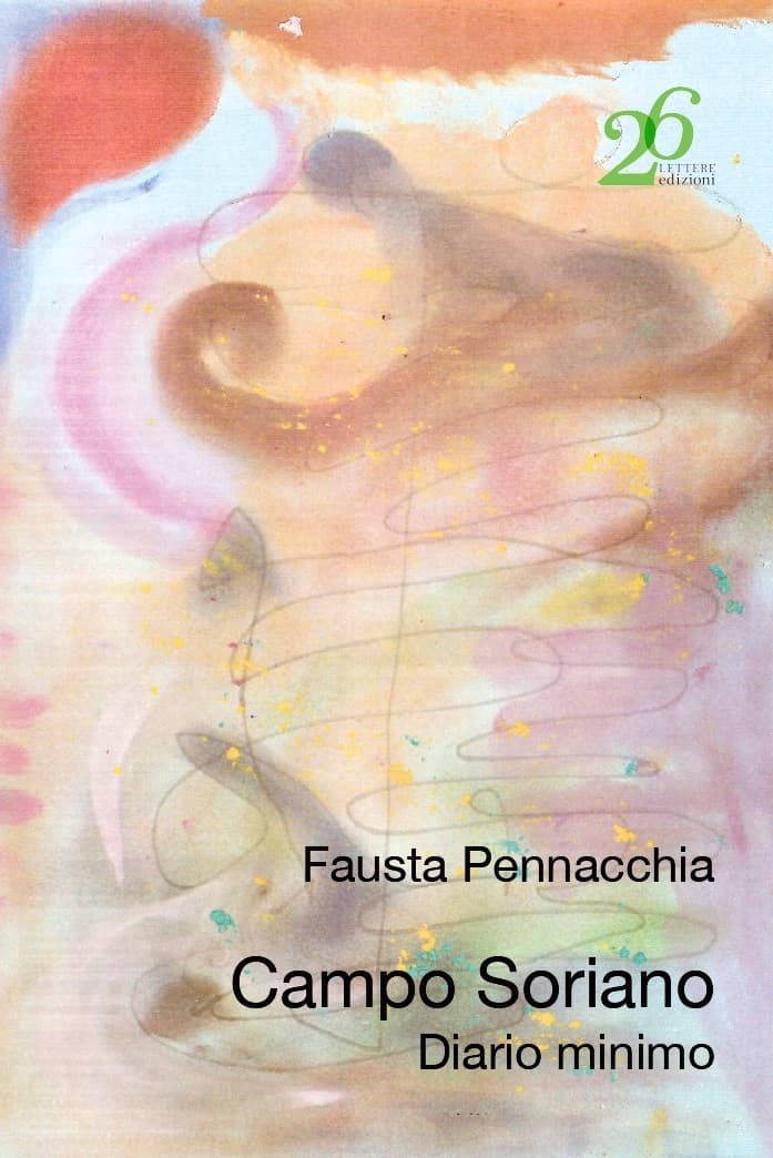 CAMPO SORIANO - DIARIO MINIMO, UN PEGNO D'AMORE DI FAUSTA PENNACCHIA - 26 LETTERE EDIZIONI