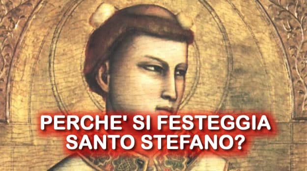 PERCHE' SI FESTEGGIA SANTO STEFANO?