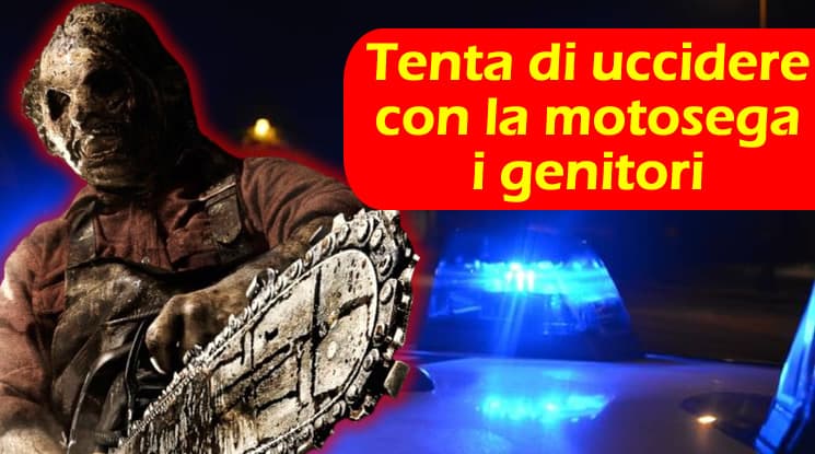Notte di Follia a Sonnino. Cerca di uccidere i genitori con la motosega