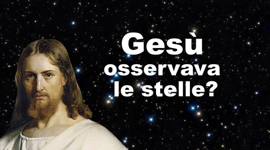 Gesù di Nazareth osservava le stelle?