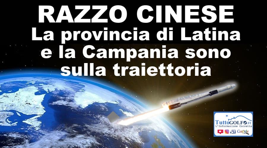 Razzo cinese in caduta libera a rischio la provincia di Latina e la Campania