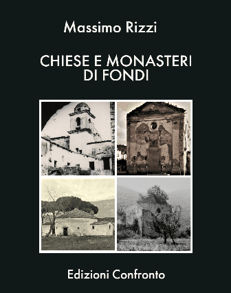 "CHIESE E MONASTERI DI FONDI", l'ultimo libro del ricercatore fondano Massimo Rizzi