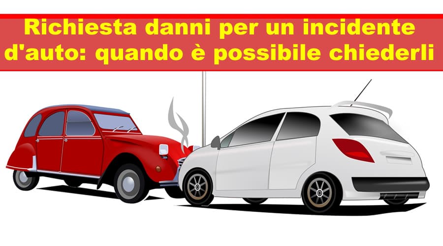 Richiesta danni per un incidente d'auto: quando è possibile chiederli